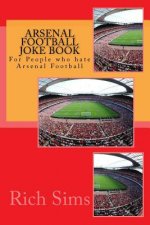Arsenal Football Joke Book: For People who hate Arsenal Football