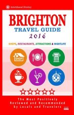 Brighton Travel Guide 2016: Shops, Restaurants, Attractions and Nightlife in Brighton, England (City Travel Guide 2016)