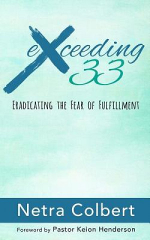 Exceeding 33: Eradicating the Fear of Fulfillment