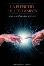 La plenitud de los tiempos: Novela historica del siglo XX