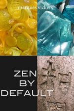 Zen By Default: The Poetry of Marques Vickers