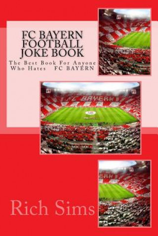 FC BAYERN Football Joke Book: The Best Book For Anyone Who Hates FC BAYERN