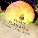 Fence Pumpkins: Thoughts and affirmations from the garden
