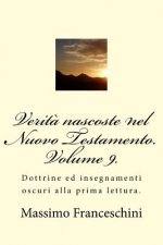 Verit? nascoste nel Nuovo Testamento. Volume 9.: Dottrine ed insegnamenti oscuri alla prima lettura.