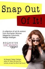 Snap Out of It!: A Collection of Wit and Wisdom from Rochester Woman Magazine Columnist Madge Madigan