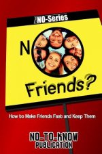 No Friends?: How to Make Friends Fast and Keep Them