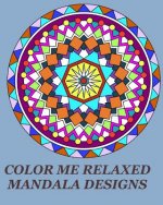 Color Me Relaxed Mandala Designs: Unique Mandala Designs for your Relaxation