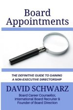 Board Appointments: The Definitive Guide to Gaining a Non-Executive Directorship