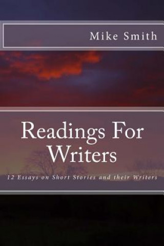 Readings For Writers: 12 Essays on Short Stories and their Writers