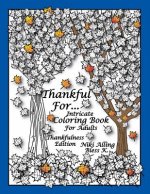 Thankful For: Intricate Coloring Book For Adults, Thankfulness Edition