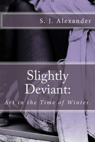 Slightly Deviant: Art in the Time of Winter.