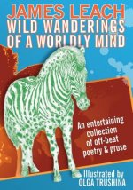 Wild Wanderings of a Worldly Mind: An entertaining collection of off-beat poetry & prose