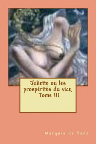 Juliette ou les prosperites du vice, Tome III