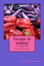 Escape to Vitality!: Life Empowerment for Health, Diet and Fitness