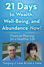 21 Days to Wealth, Well-Being, and Abundance Now!: Financial Planning for a Healthier Life
