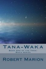 Tana-Waka: Book One of the Tana-Waka Series