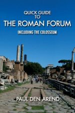 Quick Guide to the Roman Forum: Including the Colosseum