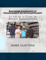 Bailleurs emergents et financement du developpement: le cas de la Chine en Afrique Subsaharienne: le cas de la Chine en Afrique subsaharienne