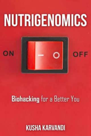 Nutrigenomics: Biohacking for a Better You (Kusha Karvandi)()
