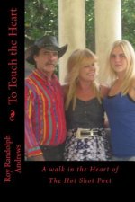 To Touch the Heart: A walk in the Heart of The Hot Shot Poet