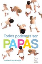 Todos Podemos Ser Papás: Superando la Infertilidad