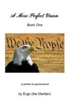 A More Perfect Union - Book One: a primer on governance