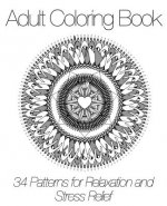 Adult Coloring Book: 34 Patterns for Relaxation and Stress Relief