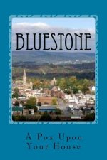 Bluestone: A Pox on Your House