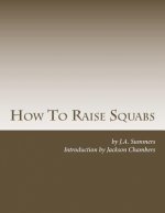 How To Raise Squabs: Raising Pigeons for Squabs Book 5