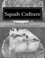 Squab Culture: Raising Pigeons for Squabs Book 6