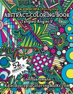 Tangled Angles 5: A Kaleidoscopia Coloring Book: An Abstract Coloring Book