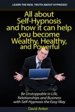 Be Unstoppable in Life, Relationships and Business with Self-Hypnosis the Easy Way: All about Self-Hypnosis and how it can help you become Wealthy, He