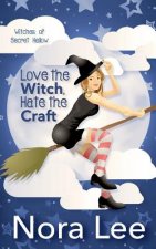 Love the Witch, Hate the Craft: A Romantic Paranormal Mystery