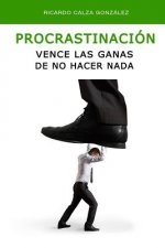 Procrastinación: Vence Las Ganas de No Hacer NADA