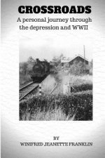 Crossroads: A personal journey through the depression & WWII