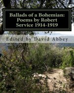 Ballads of a Bohemian: Poems by Robert Service 1914-1919
