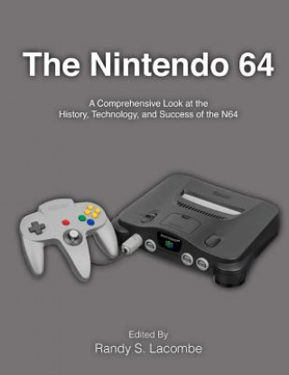 The Nintendo 64: A Comprehensive Look at the History, Technology and Success of the N64