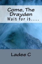 Come, The Drayden: Wait for it....