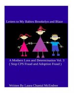 Letters To My Babies Brookelyn and Blaze, A Mothers Loss and Determination: Letters To My Babies