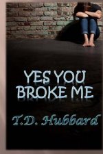 Yes You Broke Me