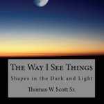 The Way I See Things: Shadows in the Dark and Light