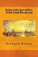 Chartism: Localities, Spaces and Places, The North, Scotland, Wales and Ireland