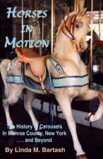 Horses in Motion: The History of Carousels in Monroe County, New York... and Beyond
