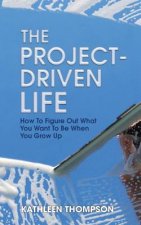 The Project-Driven Life: How To Figure Out What You Want To Be When You Grow Up