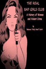 The Real Bad Girls Club: A History of Women and Violent Crime