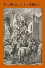 The Priest on the Mission: A Course of Lectures on Missionary and Parochial Duties