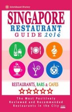 Singapore Restaurant Guide 2016: Best Rated Restaurants in Singapore - 500 restaurants, bars and cafés recommended for visitors, 2016