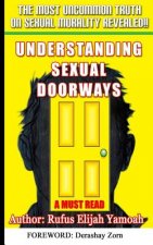 Understanding Sexual Doorways: The Most Powerful Secret for Sexual Purity, Victory and Freedom