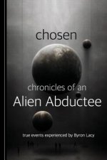 Chosen: Chronicles of an Alien Abductee