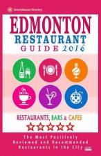 Edmonton Restaurant Guide 2016: Best Rated Restaurants in Edmonton, Canada - 500 Restaurants, Bars and Cafés Recommended for Visitors, 2016
